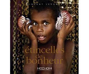Étincelles de bonheur - Vincent Lecomte - Hozhoni Eds - relié - Beau livre