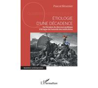 Etiologie d'une décadence De l'érosion du discours politique à la ruine de l'autorité des institutions - Pascal Mounier - L'harmattan - broché - Essai
