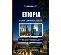ETIOPIA GUIDA DI VIAGGIO 2025: Un viaggio attraverso la storia antica, avventure emozionanti e paesaggi mozzafiato