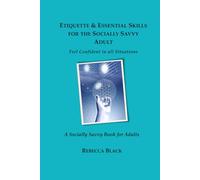 Etiquette & Essential Life Skills for the Socially Savvy Adult: Feel Confident in all Situations