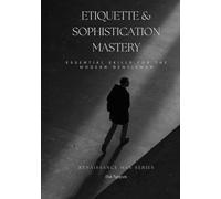 Etiquette & Sophistication Mastery: Essential Skills for the Modern Gentleman
