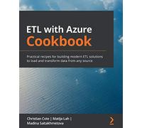 ETL with Azure Cookbook: Practical recipes for building modern ETL solutions to load and transform data from any source