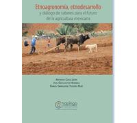 Etnografía, etnodesarrollo y diálogo de saberes para el futuro de la agricultura mexicana
