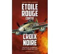 Etoile Rouge Contre Croix Noire - Pilote De Sturmovik Sur Le Front De L'est