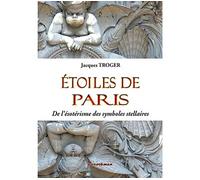 Étoiles de Paris De l'ésotérisme des symboles stellaires - Jacques Troger - Decoopman Eds - broché - Essai
