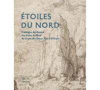 Etoiles Du Nord - Catalogue Des Dessins Des Écoles Du Nord Du Musée Des Beaux-Arts D'orléans