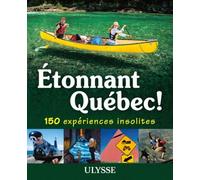 Etonnant Québec ! - 150 Expériences Insolites