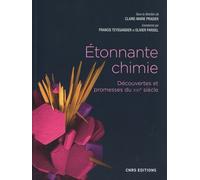Etonnante Chimie - Découvertes Et Promesses Du Xxie Siècle