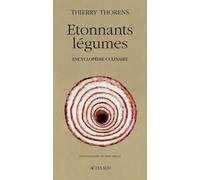 Etonnants légumes Encyclopedie culinaire - Thierry Thorens - Actes sud - broché - Guide