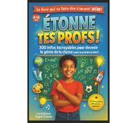 ÉTONNE TES PROFS !: 300 infos incroyables pour devenir le génie de la classe (sans te prendre la tête !)