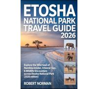 ETOSHA NATIONAL PACK TRAVEL GUIDE 2026: Explore the Wild Soul of Namibia Insider Itineraries, Travel Tips & Wildlife Encounters Across Etosha National Park (2026 EDITION)
