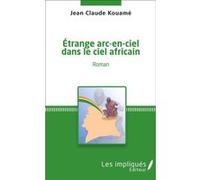 Etrange arc-en-ciel dans le ciel africain Jean-Claude Kouamé (Auteur)