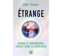 Étrange Quand le paranormal surgit dans le quotidien - Andy Thomas - Lotus Et L'elephant - broché - Essai