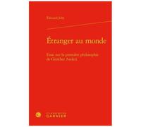 Etranger Au Monde - Essai Sur La Première Philosophie De Gunther Anders