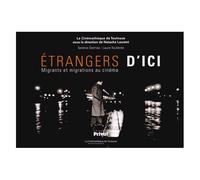 Etrangers D'ici - Migrants Et Migrations Au Cinéma