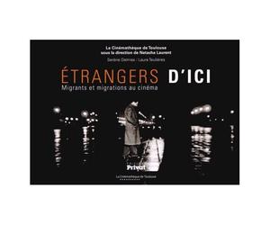 Etrangers D'ici - Migrants Et Migrations Au Cinéma