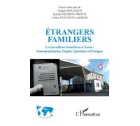Étrangers familiers Les travailleurs frontaliers en Suisse : Conceptualisation, Emploi, Quotidien et Pratiques - Claudio Bolzman - L'harmattan - broché - Essai