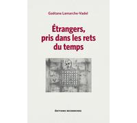 Étrangers, pris dans les rets du temps - Gaëtane Lamarche-Vadel - Recherches - broché - Essai