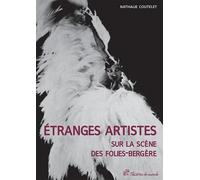 Etranges Artistes Sur La Scène Des Folies-Bergères (1871-1936)