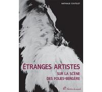 Étranges artistes sur la scène des Folies-Bergère, 1871-1936 - Nathalie Coutelet - Presses Universitaires Vincennes - broché - Essai
