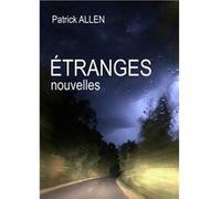 Etranges nouvelles ALLEN Patrick (Auteur)