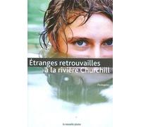 Étranges Retrouvailles À La Rivière Churchill