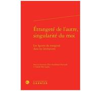 Etrangeté De L'autre, Singularité Du Moi - Les Figures Du Marginal Dans Les Littératures