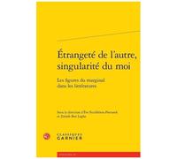 Etrangeté De L'autre, Singularité Du Moi - Les Figures Du Marginal Dans Les Littératures
