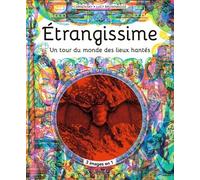 Etrangissime - L'atlas Des Lieux Les Plus Étranges, Mystérieux Et Inquiétants De La Planète