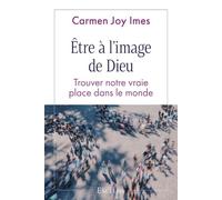 Être à l’image de Dieu: Trouver notre vraie place dans le monde