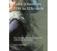 Être à la mode du XIVe au XIXe siècle: Une histoire des modes dans les collections du Louvre