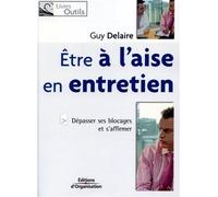 Etre à l'aise en entretien Dépasser ses blocages et s'affirmer - Guy Delaire - Organisation Eds D' - broché - Guide