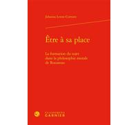 Être à sa place La formation du sujet dans la philosophie morale de Rousseau - Johanna Lenne-Cornuez - Classiques Garnier - relié - Etude