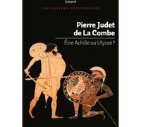 Pierre Judet de la Combe – Être Achille ou Ulysse ? – Essai – Broché