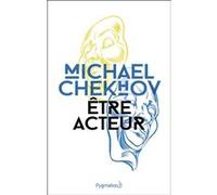 Être acteur Michael Chekhov (Auteur), Yul Brynner (Préface), Paul Savatier (Traduction), Elisabeth Janvier (Traduction)