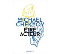 Être acteur - Technique du comédien - Michael Chekhov - Pygmalion - Théâtre