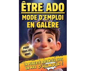 ÊTRE ADO Mode d'Emploi (En Galère) La PUBERTÉ racontée en HUMOUR: Guide pour adolescents qui affrontent crises d'humeur et changements corporels