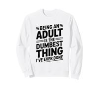 Être Adulte est la Chose la Plus Stupide Que J'Ai jamais Faite Sweatshirt