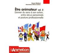 Etre animateur: Volume 2, Donner du sens à son action, entre vécus personnels et posture professionnelle
