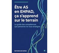 Être AS en EHPAD, ça s'apprend sur le terrain: Le guide des compétences que personne ne vous enseigne
