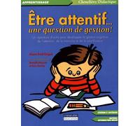 Etre attentif... une question de gestion !: Un répertoire d'outils pour développer la gestion cognitive de l'attention, de la mémoire et de la planification