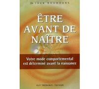 Etre avant de naitre Jack Bouhours (Auteur)