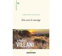 Etre avec le sauvage - Arnaud Villani - La Salamandre - broché - Récit