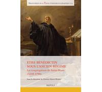 Etre bénédictin sous l'Ancien Régime: La congrégation de Saint-Maur (1618-1790)