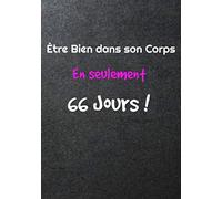 Être bien dans son Corps en Seulement 66 Jours !: Perte de poids | Nouvelle énergie | Carnet Grand Format 17,78 cm x 25,4 cm, 7 x 9 pouces | Régime ... alimentaire | Motivation, estime de soi |