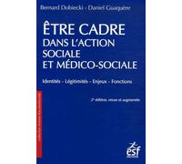 Etre cadre dans l'action sociale et médico-sociale: Identités, légitimités, enjeux, fonctions