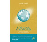 Être canal était ma voie Itinéraire d'une âme au fil de ses incarnations - Lena Favre - Mamaeditions - broché - Essai
