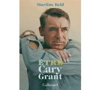 Martine Reid – Être Cary Grant – Gallimard