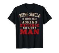 Être célibataire est Mieux Que de Demander à Un Homme d'agir comme Un Homme T-Shirt Graphique avec Valeur, Homme, Noir, XL
