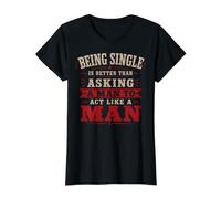 Être célibataire est Mieux Que de Demander à Un Homme d'agir comme Un Homme T-Shirt Graphique avec Valeur
